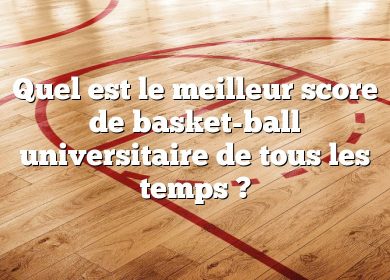 Quel est le meilleur score de basket-ball universitaire de tous les temps ?